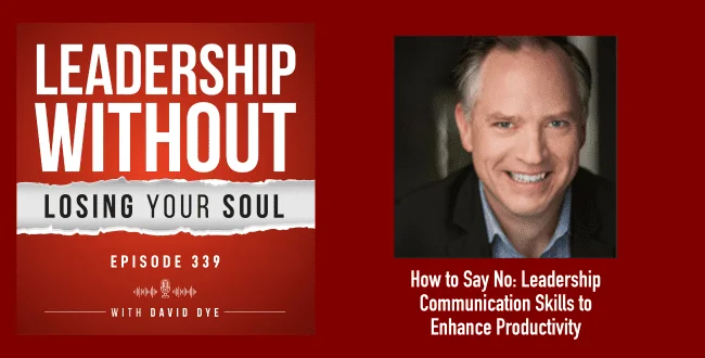 How to Say No: Leadership Communication Skills to Enhance Productivity