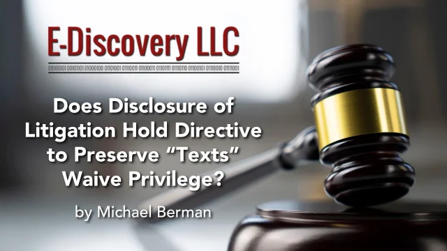 Does Disclosure of Litigation Hold Directive to Preserve “Texts” Waive Privilege?