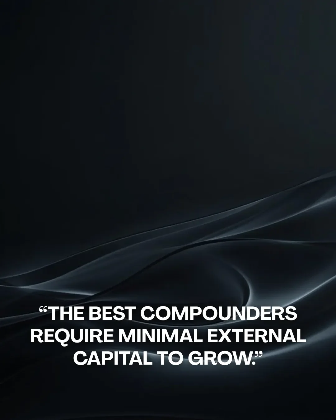Wealth Grows When Compounders Need Little Capital