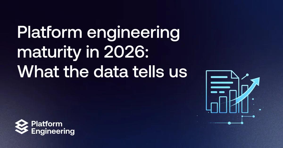 Platform Engineering Maturity in 2026: What the Data Tells Us