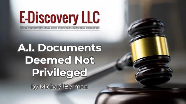 A.I. Documents Deemed Not Privileged