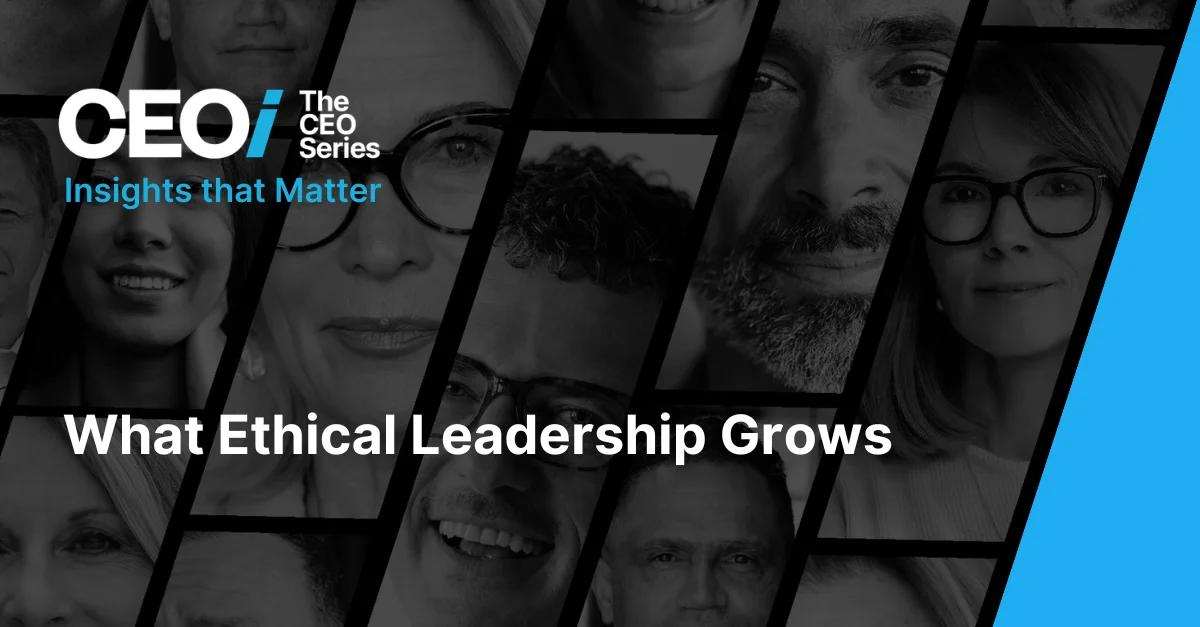 What Ethical Leadership Grows