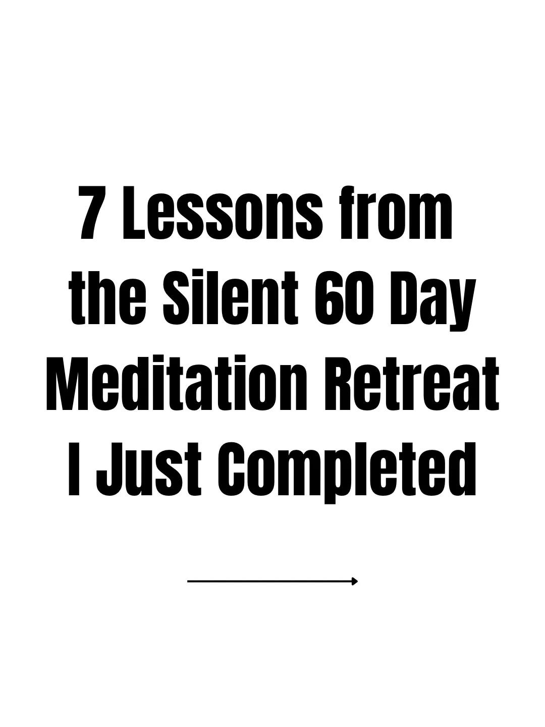 Insights From a 60‑Day Silent Meditation Retreat