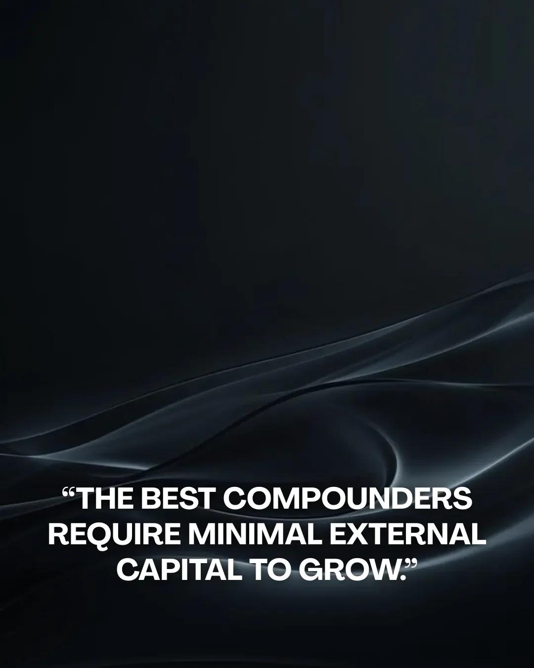 Wealth Grows When Compounders Need Little Capital