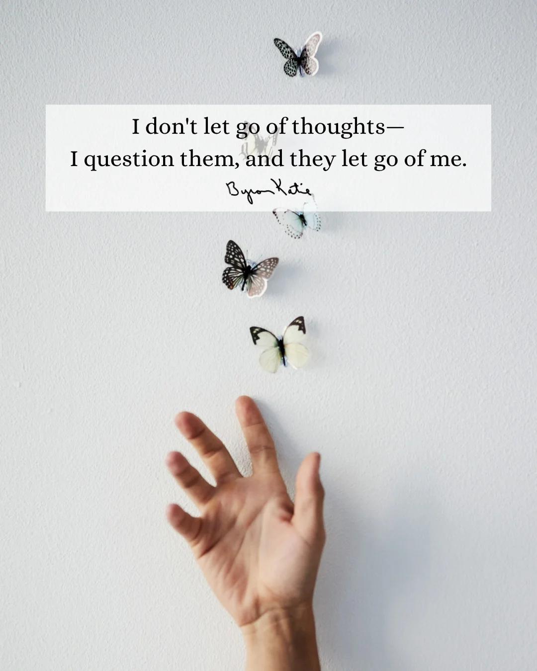 Question Your Thoughts, Let Them Release You